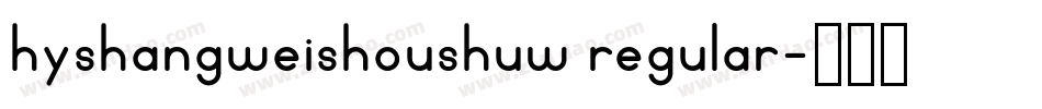 hyshangweishoushuw regular字体转换